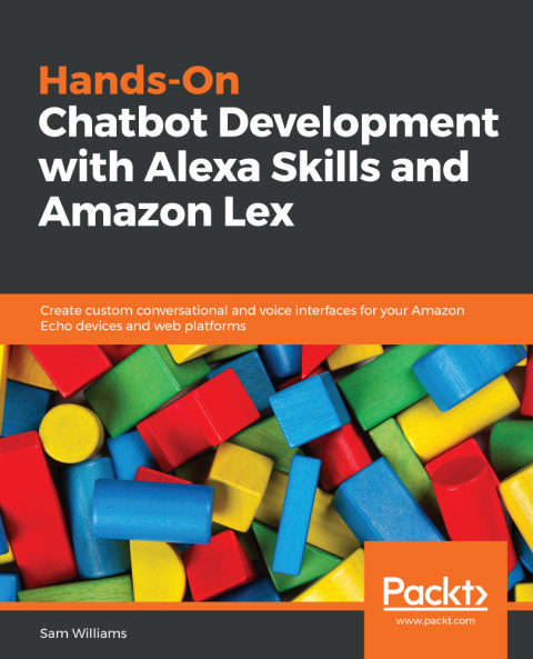 Hands-On Chatbot Development with Alexa Skills and Amazon Lex 