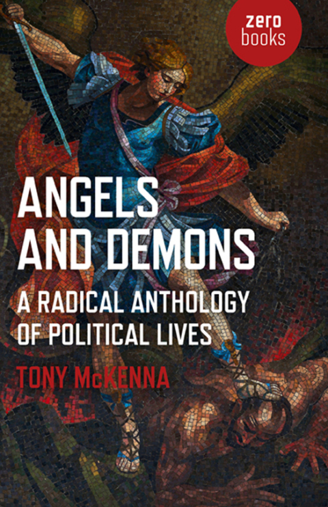 Angels and Demons: A Radical Anthology of Political Lives 
