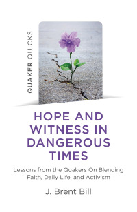 صورة الغلاف: Quaker Quicks - Hope and Witness in Dangerous Times 9781789046199