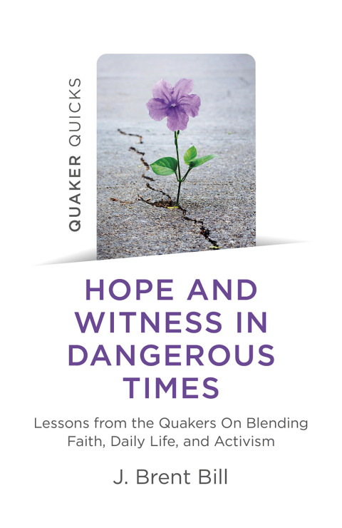 Quaker Quicks - Hope and Witness in Dangerous Times 