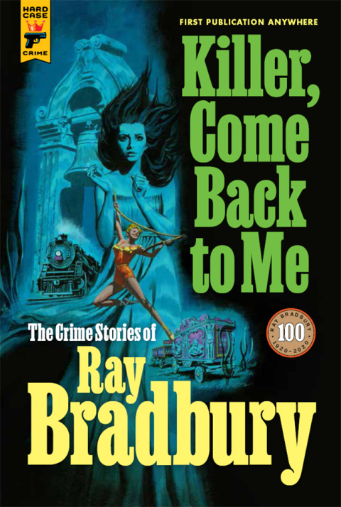 Cover image for book Killer, Come Back To Me: The Crime Stories of Ray Bradbury
