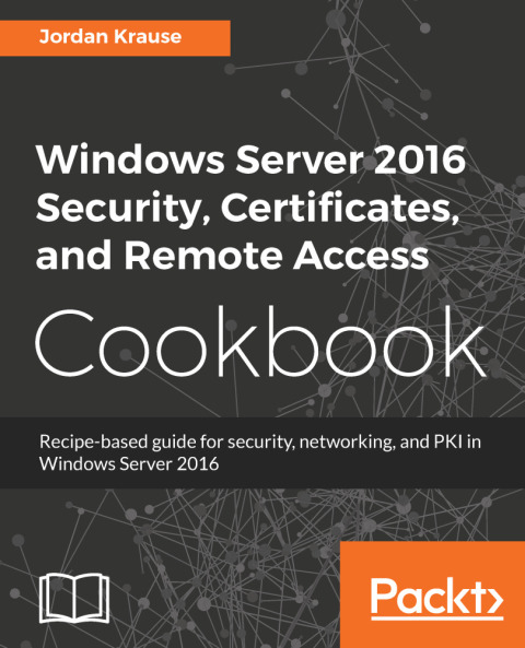 Cover image for book Windows Server 2016 Security, Certificates, and Remote Access Cookbook