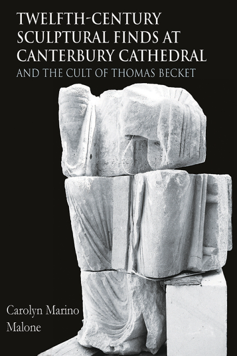 Cover image for book Twelfth-Century Sculptural Finds at Canterbury Cathedral and the Cult of Thomas Becket