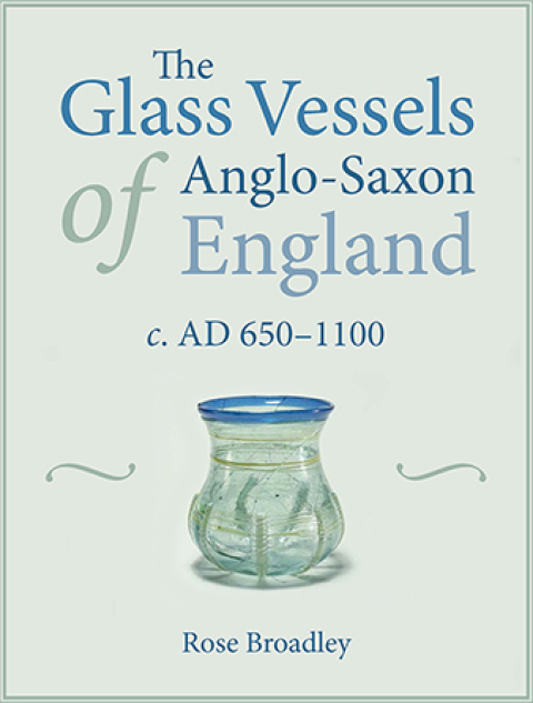 Cover image for book The Glass Vessels of Anglo-Saxon England