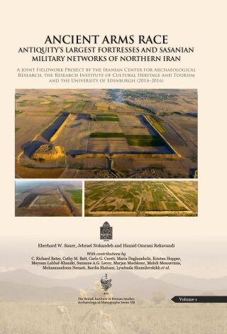 Ancient Arms Race: Antiquity's Largest Fortresses and Sasanian Military Networks of Northern Iran