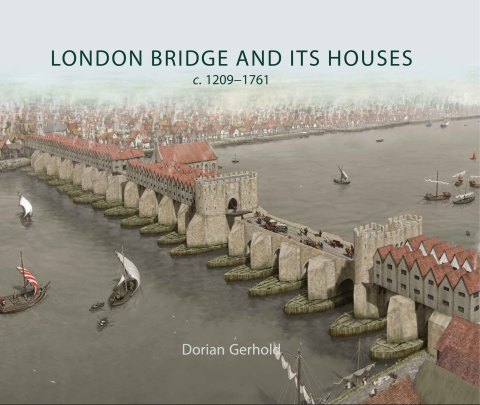 London Bridge and its Houses, c. 1209-1761 