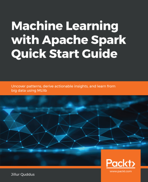 Cover image for book Machine Learning with Apache Spark Quick Start Guide