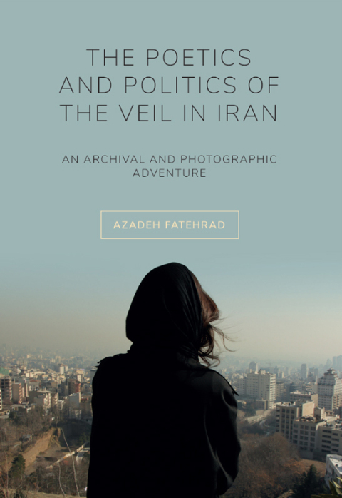 Cover image for book The Poetics and Politics of the Veil in Iran
