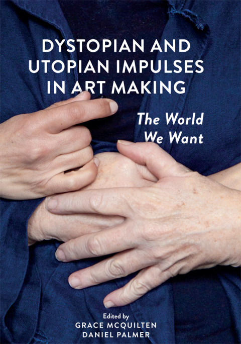 Cover image for book Dystopian and Utopian Impulses in Art Making