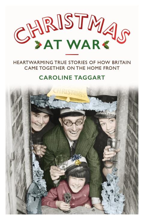 Christmas at War - True Stories of How Britain Came Together on the Home Front 