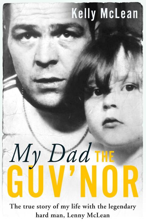 Cover image for book My Dad, The Guv'nor - The True Story of My Life with the Legendary Hard Man, Lenny McLean