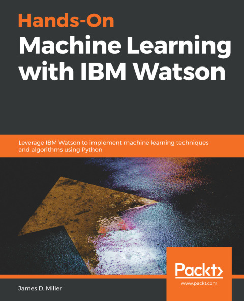 Hands-On Machine Learning with IBM Watson 