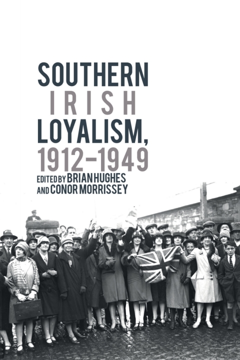 Cover image for book Southern Irish Loyalism, 1912-1949