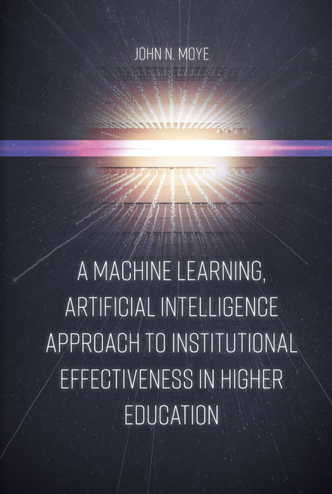 Cover image for book A Machine Learning, Artificial Intelligence Approach to Institutional Effectiveness in Higher Education