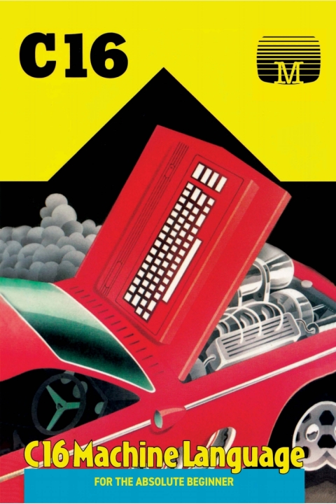 Cover image for book C16 Machine Language for the Absolute Beginner