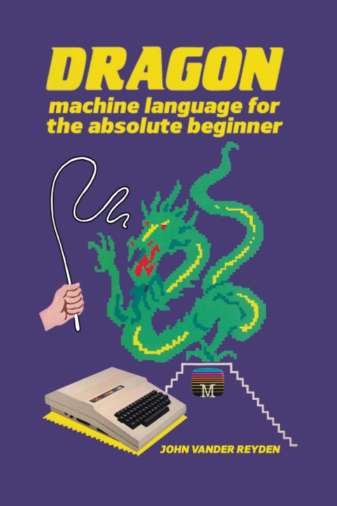 Cover image for book Dragon Machine Language for the Absolute Beginner