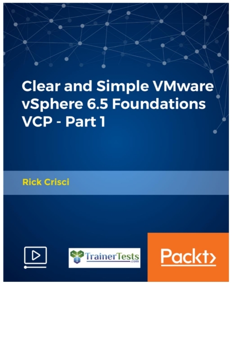 Cover image for book Clear and Simple VMware vSphere 6.5 Foundations VCP - Part 1