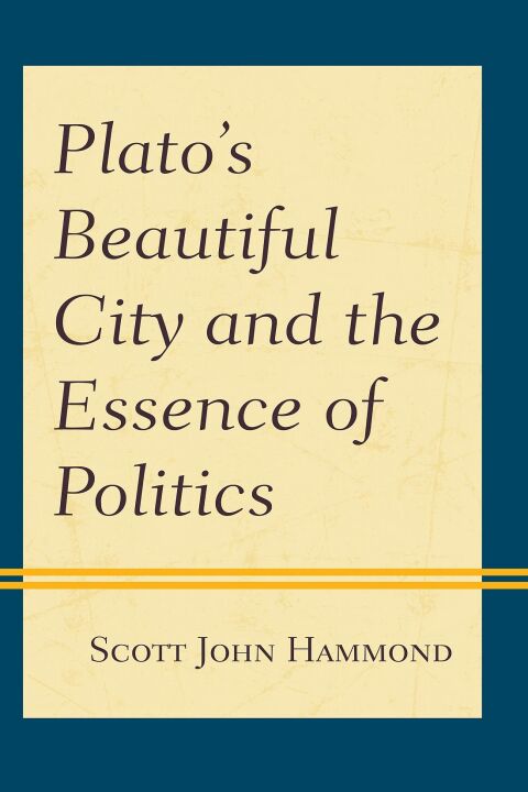 Platoâs Beautiful City and the Essence of Politics 