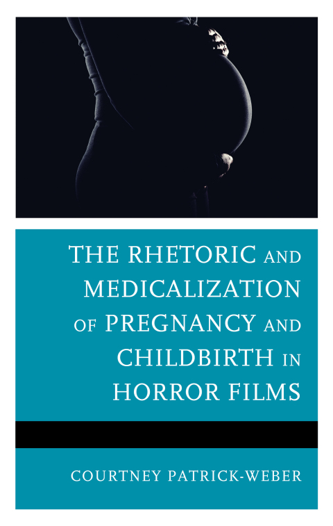 Cover image for book The Rhetoric and Medicalization of Pregnancy and Childbirth in Horror Films
