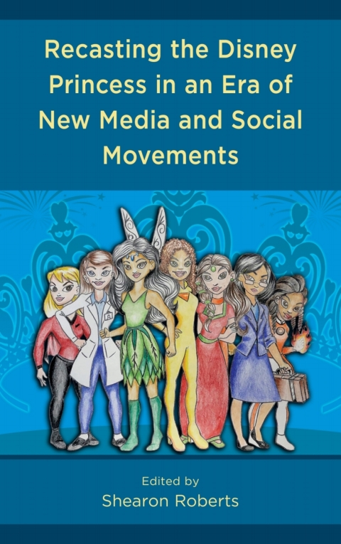 Cover image for book Recasting the Disney Princess in an Era of New Media and Social Movements