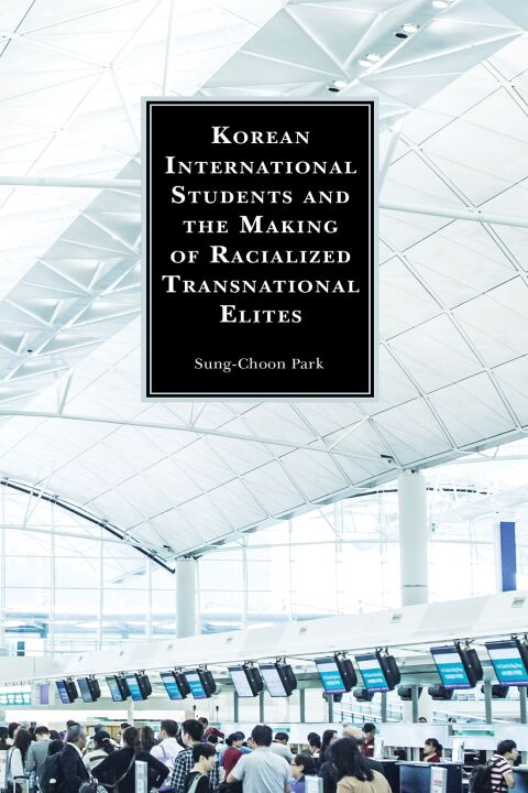 Cover image for book Korean International Students and the Making of Racialized Transnational Elites