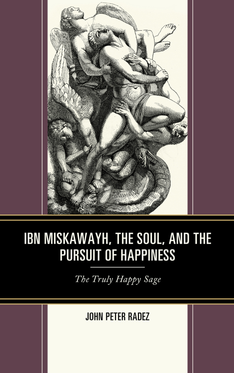 Cover image for book Ibn Miskawayh, the Soul, and the Pursuit of Happiness
