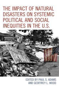 Cover image: The Impact of Natural Disasters on Systemic Political and Social Inequities in the U.S. 9781793627995