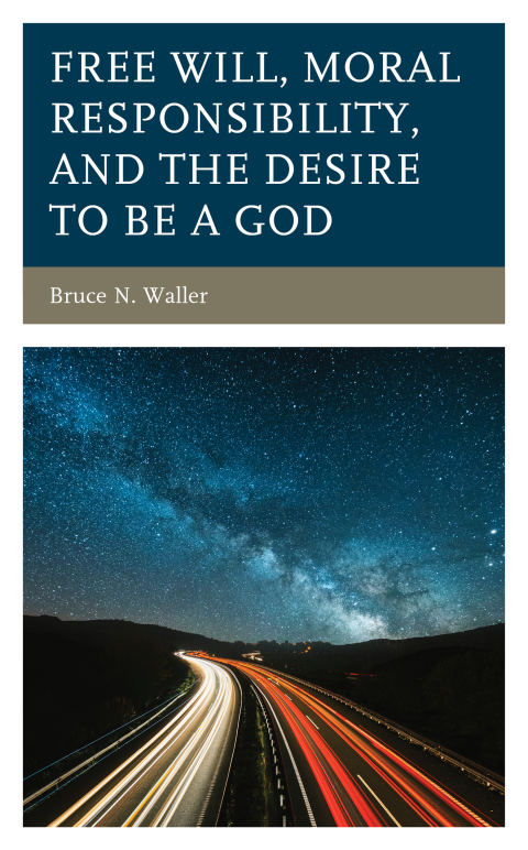 Free Will, Moral Responsibility, and the Desire to Be a God 