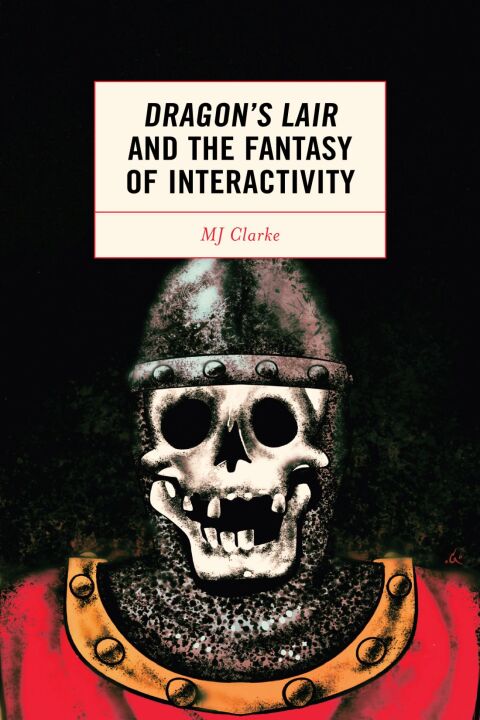 Cover image for book Dragon's Lair and the Fantasy of Interactivity