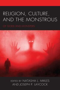 Cover image: Religion, Culture, and the Monstrous 9781793640246
