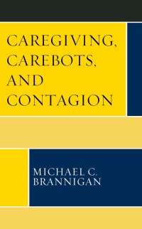Imagen de portada: Caregiving, Carebots, and Contagion 9781793649188