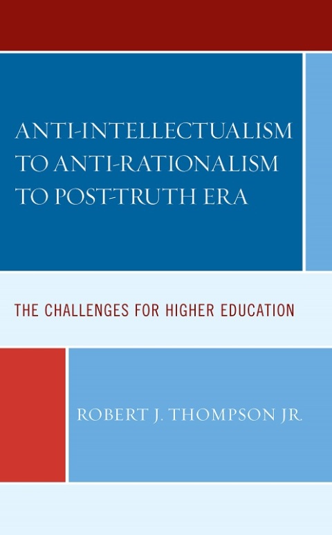 Anti-intellectualism to Anti-rationalism to Post-truth Era 