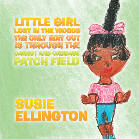 Cover image for book Little Girl Lost in the Woods the Only Way out Is Through the Carrot and Cabbage Patch Field