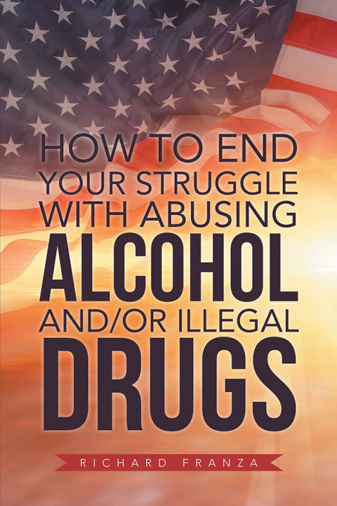 Cover image for book How to End Your Struggle with Abusing Alcohol And/Or Illegal Drugs