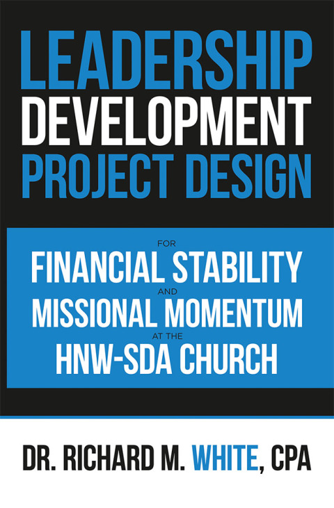 Cover image for book A Leadership Development Project Design for Financial Stability and Missional Momentum at the Hnw-Sda Church