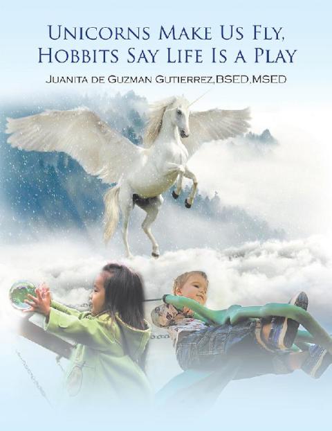 Cover image for book Unicorns Make Us Fly, Hobbits Say Life Is a Play