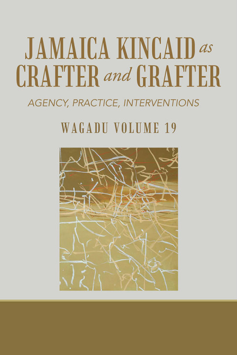 Cover image for book Wagadu Volume 19 Jamaica Kincaid as Crafter and Grafter