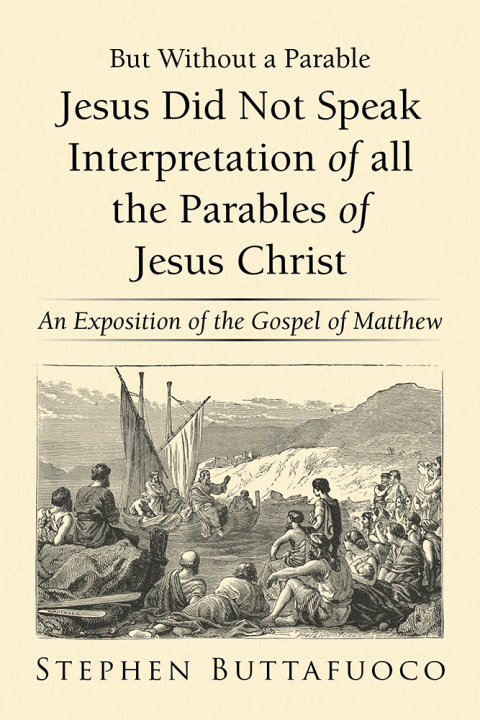 Cover image for book But Without a Parable Jesus Did Not Speak Interpretation of All the Parables of Jesus Christ