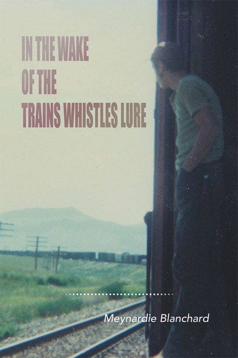 Cover image for book In the Wake of the Trains Whistles Lure
