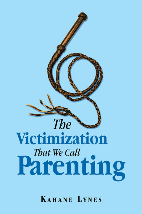 Cover image for book The Victimization That We Call Parenting