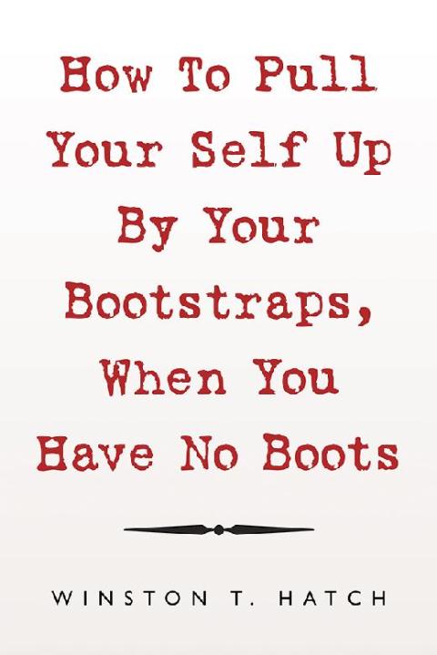 Cover image for book How to Pull Your Self up by Your Bootstraps, When You Have No Boots