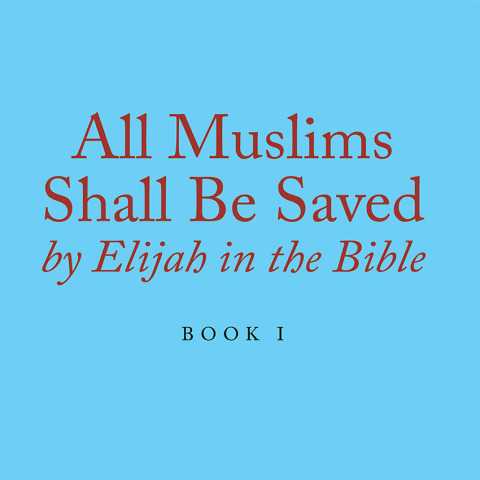 Cover image for book All Muslims Shall Be Saved by Elijah in the Bible