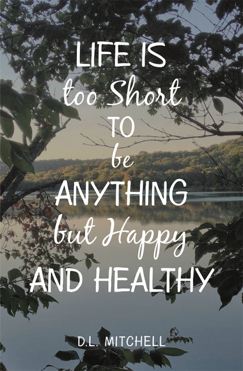 Cover image for book Life Is Too Short to Be Anything but Happy and Healthy