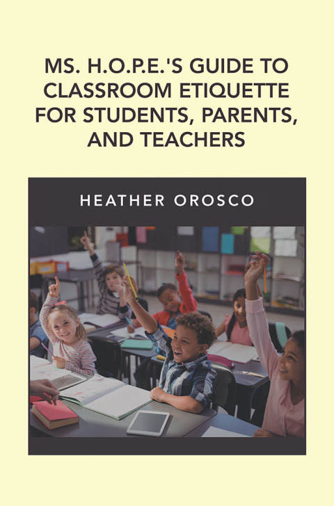 Cover image for book Ms. H.O.P.E.'S Guide to Classroom Etiquette for Students, Parents, and Teachers