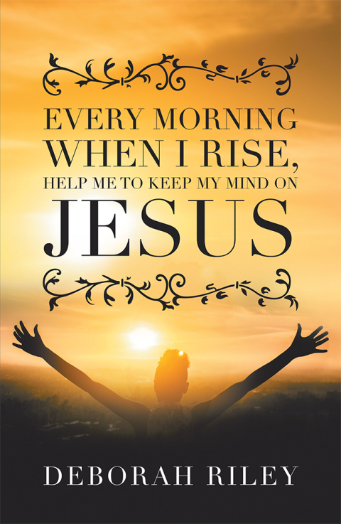 Cover image for book Every Morning When I Rise, Help Me to Keep My Mind on Jesus