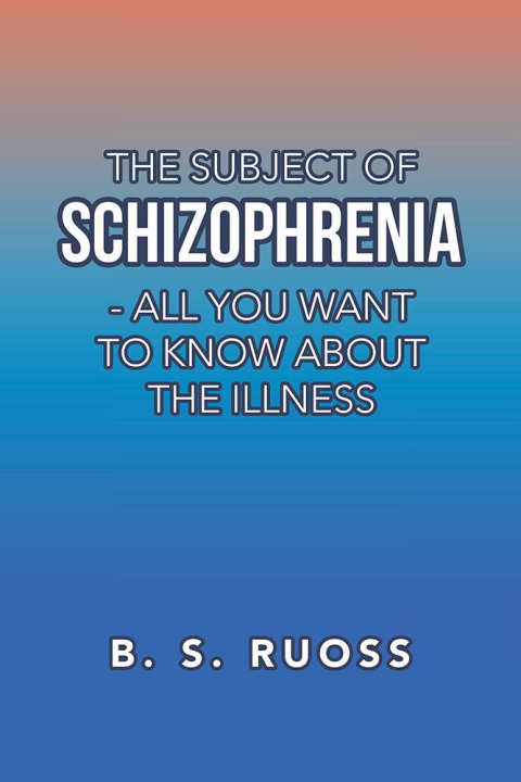Cover image for book The Subject of Schizophrenia - All You Want to Know About the Illness