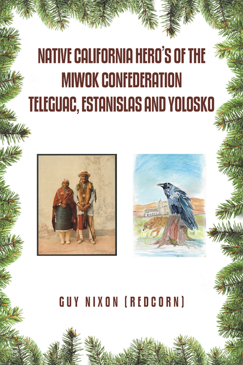 Cover image for book Native California Hero’s of the Miwok Confederation Teleguac, Estanislas and Yolosko