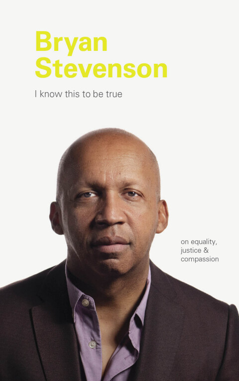Cover image for book I Know This to be True: Bryan Stevenson