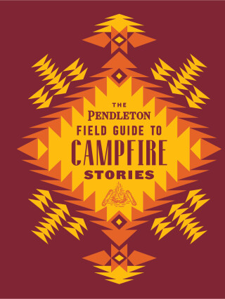 The Pendleton Field Guide to Campfire Stories