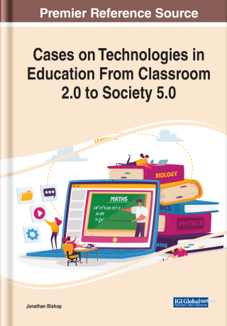 Cases on Technologies in Education From Classroom 2.0 to Society 5.0